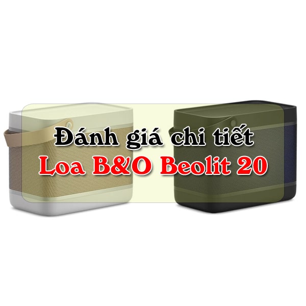 Đánh giá chi tiết loa B&O Beolit 20