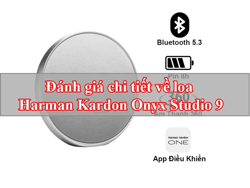 Đánh giá chi tiết về loa Harman Kardon Onyx Studio 9