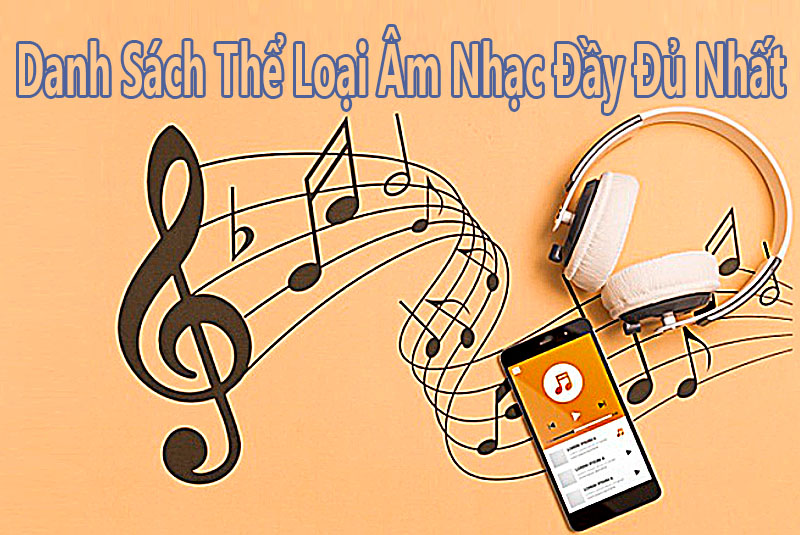 Danh Sách Thể Loại Âm Nhạc Đầy Đủ Nhất